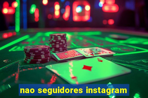 nao seguidores instagram